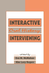 Title: Interactive Oral History Interviewing, Author: Eva M. McMahan