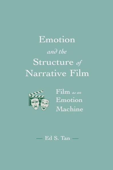 Emotion and the Structure of Narrative Film: Film As An Emotion Machine