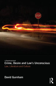Title: Crime, Desire and Law's Unconscious: Law, Literature and Culture, Author: David Gurnham
