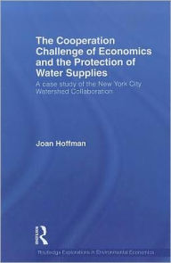 Title: The Cooperation Challenge of Economics and the Protection of Water Supplies: A Case Study of the New York City Watershed Collaboration, Author: Joan Hoffman