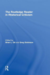 Title: The Routledge Reader in Rhetorical Criticism / Edition 1, Author: Brian Ott