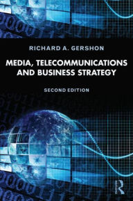 Title: Media, Telecommunications, and Business Strategy / Edition 2, Author: Richard A. Gershon