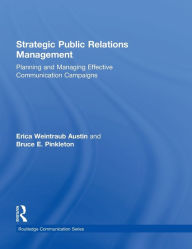 Title: Strategic Public Relations Management: Planning and Managing Effective Communication Campaigns / Edition 3, Author: Erica Weintraub Austin