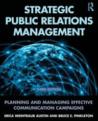 Title: Strategic Public Relations Management: Planning and Managing Effective Communication Campaigns / Edition 3, Author: Erica Weintraub Austin