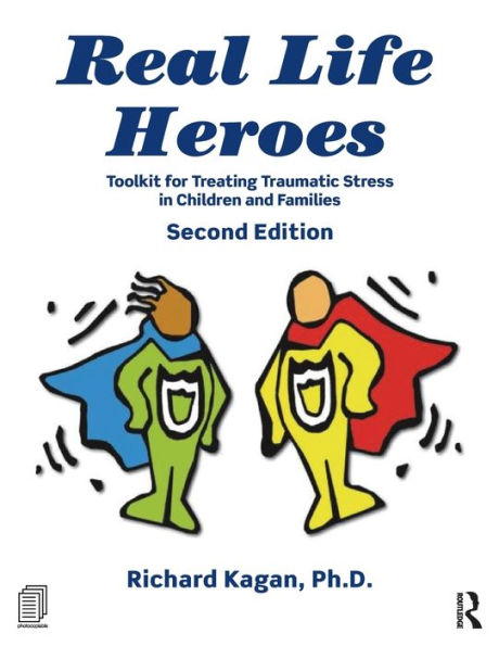 Real Life Heroes: Toolkit for Treating Traumatic Stress in Children and Families, 2nd Edition / Edition 2