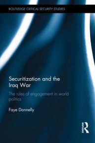 Title: Securitization and the Iraq War: The rules of engagement in world politics, Author: Faye Donnelly