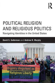 Title: Political Religion and Religious Politics: Navigating Identities in the United States / Edition 1, Author: David S. Gutterman
