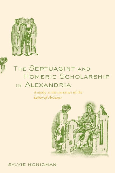 The Septuagint and Homeric Scholarship in Alexandria: A Study in the Narrative of the 'Letter of Aristeas' / Edition 1