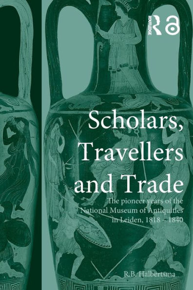 Scholars, Travellers and Trade: The Pioneer Years of the National Museum of Antiquities in Leiden, 1818-1840