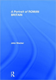 Title: A Portrait of Roman Britain, Author: John Wacher