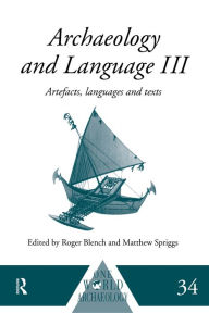 Title: Archaeology and Language III: Artefacts, Languages and Texts / Edition 1, Author: Roger Blench