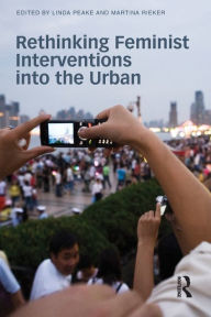 Title: Rethinking Feminist Interventions into the Urban, Author: Linda Peake