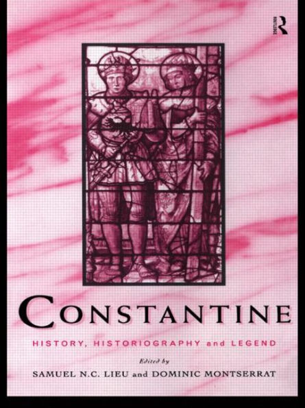 Constantine: History, Historiography and Legend / Edition 1