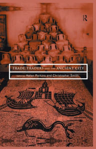 Title: Trade, Traders and the Ancient City, Author: Helen Parkins