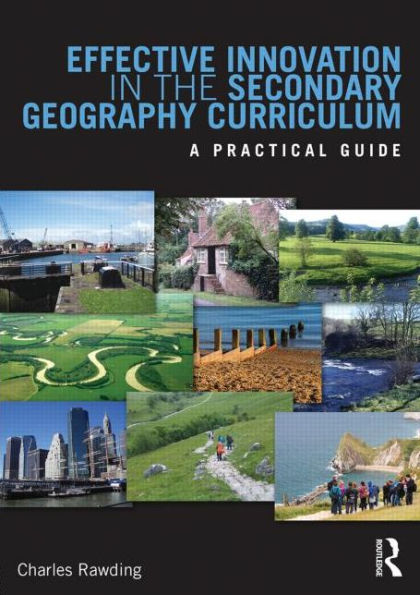 Effective Innovation the Secondary Geography Curriculum: A practical guide