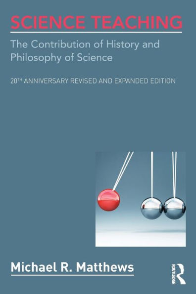 Science Teaching: The Contribution of History and Philosophy of Science, 20th Anniversary Revised and Expanded Edition / Edition 2