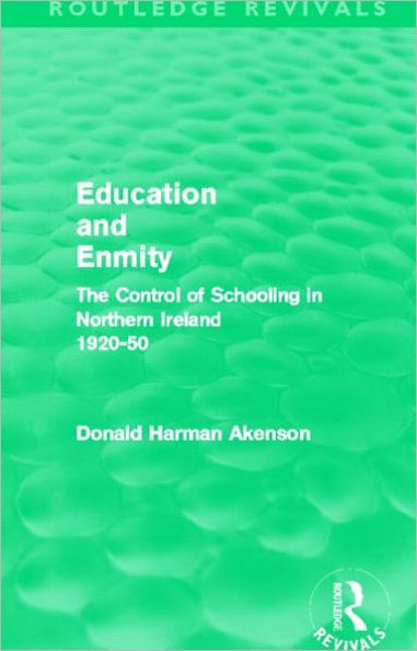 Education and Enmity (Routledge Revivals): The Control of Schooling in Northern Ireland 1920-50