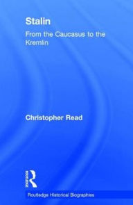 Title: Stalin: From the Caucasus to the Kremlin / Edition 1, Author: Christopher Read