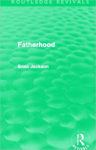 Title: Fatherhood (Routledge Revivals), Author: Brian Jackson