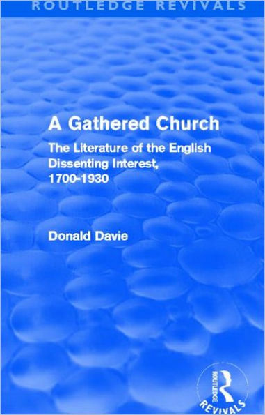 A Gathered Church: the Literature of English Dissenting Interest, 1700-1930