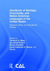 Title: Handbook of Heritage, Community, and Native American Languages in the United States: Research, Policy, and Educational Practice / Edition 1, Author: Terrence G. Wiley