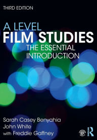Title: A Level Film Studies: The Essential Introduction / Edition 3, Author: Sarah Casey Benyahia