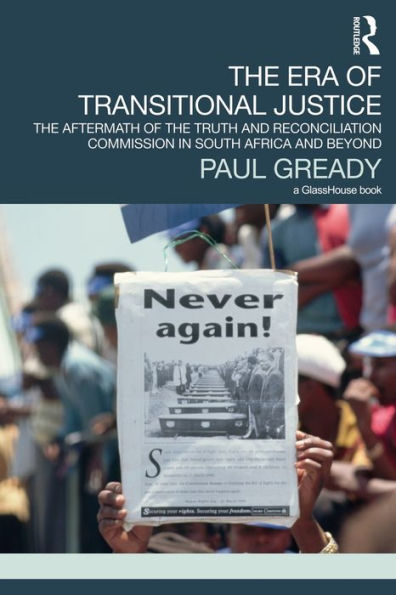 the Era of Transitional Justice: Aftermath Truth and Reconciliation Commission South Africa Beyond