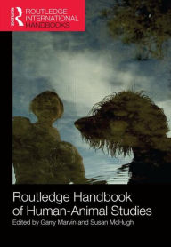 Title: Routledge Handbook of Human-Animal Studies / Edition 1, Author: Garry Marvin