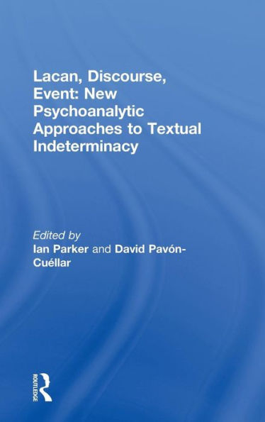 Lacan, Discourse, Event: New Psychoanalytic Approaches to Textual Indeterminacy / Edition 1