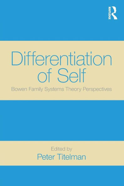 Differentiation of Self: Bowen Family Systems Theory Perspectives / Edition 1