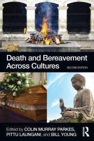 Title: Death and Bereavement Across Cultures: Second edition / Edition 2, Author: Colin Murray Parkes