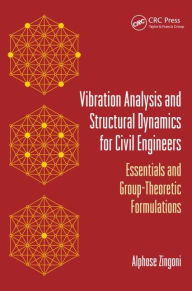 Title: Vibration Analysis and Structural Dynamics for Civil Engineers: Essentials and Group-Theoretic Formulations / Edition 1, Author: Alphose Zingoni