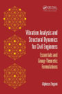 Vibration Analysis and Structural Dynamics for Civil Engineers: Essentials and Group-Theoretic Formulations / Edition 1