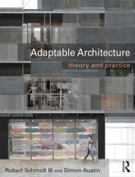 Title: Adaptable Architecture: Theory and practice, Author: Robert Schmidt III