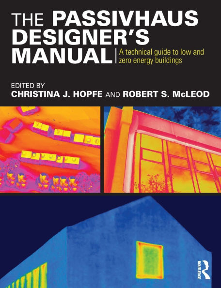 The Passivhaus Designer's Manual: A technical guide to low and zero energy buildings