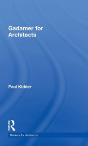 Title: Gadamer for Architects, Author: Paul Kidder