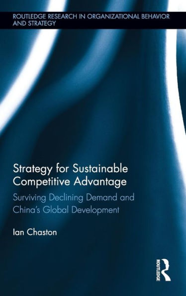 Strategy for Sustainable Competitive Advantage: Surviving Declining Demand and China's Global Development
