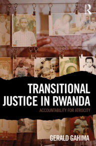 Title: Transitional Justice in Rwanda: Accountability for Atrocity, Author: Gerald Gahima
