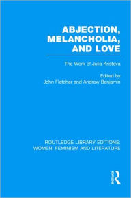 Title: Abjection, Melancholia and Love: The Work of Julia Kristeva, Author: John Fletcher