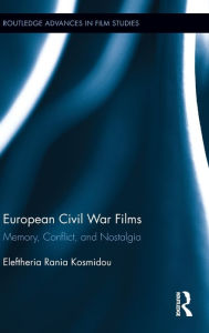 Title: European Civil War Films: Memory, Conflict, and Nostalgia, Author: Eleftheria Rania Kosmidou