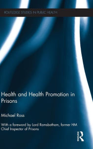 Title: Health and Health Promotion in Prisons / Edition 1, Author: Michael Ross