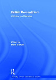 Title: British Romanticism: Criticism and Debates / Edition 1, Author: Mark Canuel