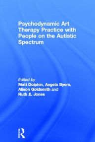 Title: Psychodynamic Art Therapy Practice with People on the Autistic Spectrum, Author: Matt Dolphin