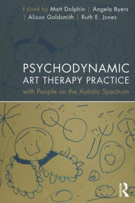 Title: Psychodynamic Art Therapy Practice with People on the Autistic Spectrum, Author: Matt Dolphin