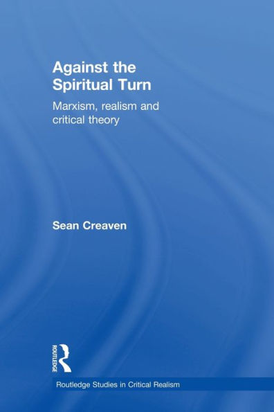 Against the Spiritual Turn: Marxism, Realism, and Critical Theory