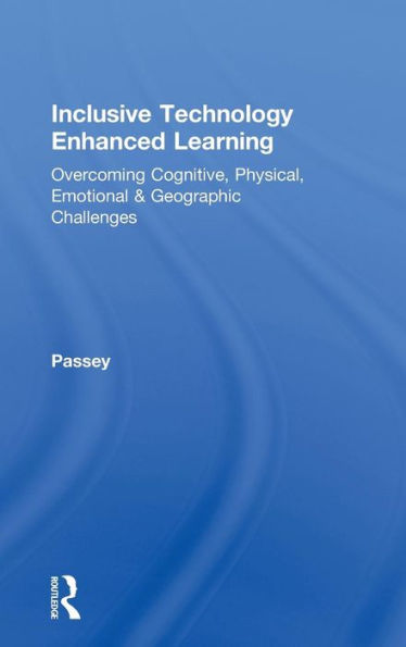 Inclusive Technology Enhanced Learning: Overcoming Cognitive, Physical, Emotional, and Geographic Challenges