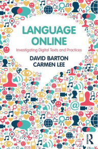 Title: Language Online: Investigating Digital Texts and Practices, Author: Carmen Lee