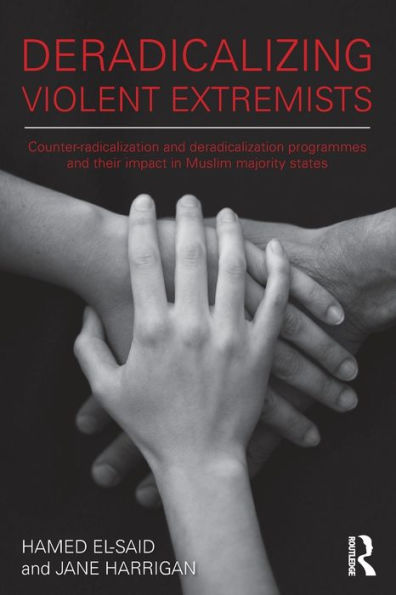 Deradicalising Violent Extremists: Counter-Radicalisation and Deradicalisation Programmes their Impact Muslim Majority States