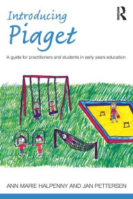 Title: Introducing Piaget: A guide for practitioners and students in early years education, Author: Ann Marie Halpenny