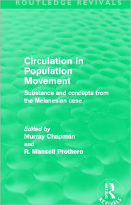 Title: Circulation in Population Movement (Routledge Revivals): Substance and concepts from the Melanesian case, Author: Murray Chapman